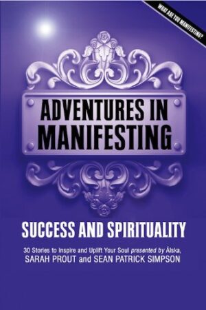 ADVENTURES IN MANIFESTING – A SERIES